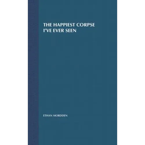 The Happiest Corpse I've Ever Seen: The Last Twenty-Five Years of the Broadway Musical - Hardcover