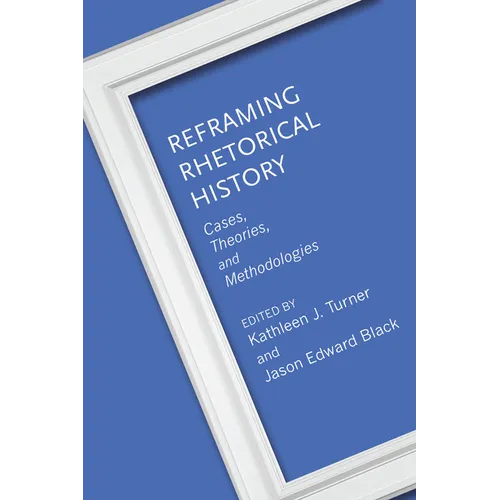 Reframing Rhetorical History: Cases, Theories, and Methodologies - Paperback