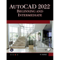 AutoCAD 2022 Beginning and Intermediate - Paperback