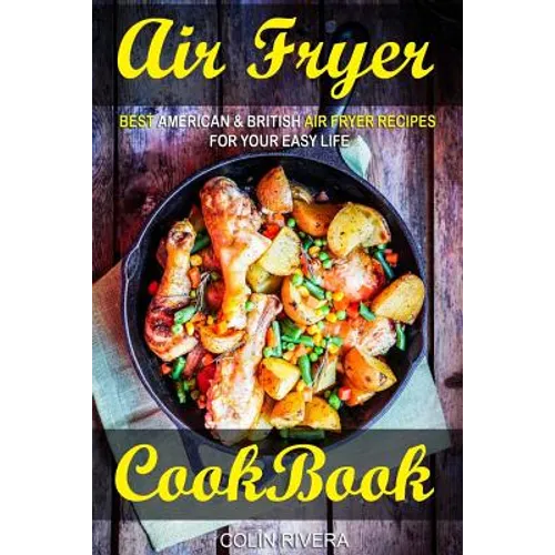 Air Fryer Cookbook: Best American & British Air Fryer Recipes for your Easy Life - Paperback