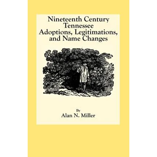 Nineteenth Century Tennessee Adoptions, Legitimations, and Name Changes - Paperback