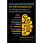 The Neuroscience of Psychedelics: The Pharmacology of What Makes Us Human - Paperback