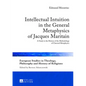 Intellectual Intuition in the General Metaphysics of Jacques Maritain: A Study in the History of the Methodology of Classical Metaphysics - Hardcover