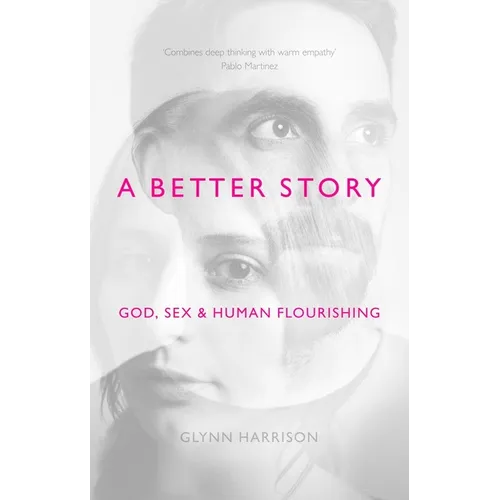 A Better Story: God, Sex and Human Flourishing - Paperback