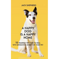 A Happy Dog Is A Happy Home: 10 Training Tips How To Deal With Separation Anxiety Of Your Pet - Paperback