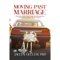 Moving Past Marriage: Why We Should Ditch Marital Privilege, End Relationship-Status Discrimination, and Embrace Non-Marital History - Paperback