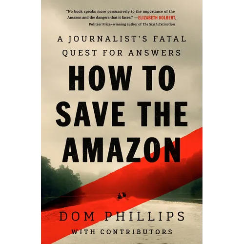 How to Save the Amazon: A Journalist's Fatal Quest for Answers - Hardcover