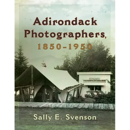 Adirondack Photographers, 1850-1950 - Hardcover