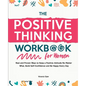 The Positive Thinking Workbook for Women: Real and Proven Ways to Keep a Positive Attitude No Matter What, Build Self-Confidence and Be Happy Every Da - Paperback