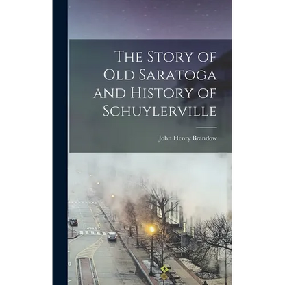 The Story of old Saratoga and History of Schuylerville - Hardcover