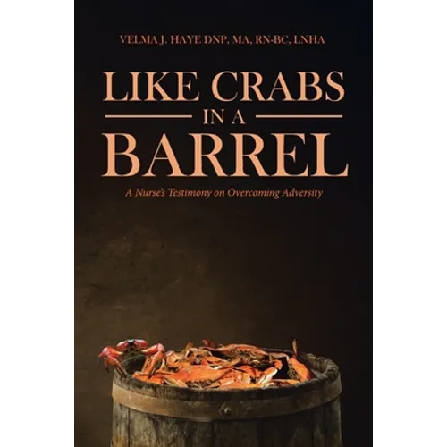 Like Crabs in a Barrel: A Nurse's Testimony on Overcoming Adversity - Paperback