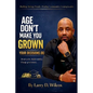Age Don't Make You Grown, Your Decisions Do: A Blueprint for Stability, Healing, and Legacy - Paperback