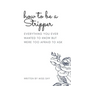 How To Be A Stripper: Everything You Ever Wanted To Know But Were Too Afraid To Ask - Paperback