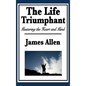 The Life Triumphant: Mastering the Heart and Mind - Hardcover