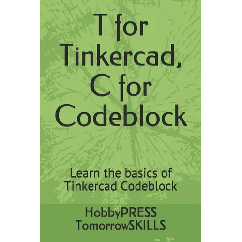 T for Tinkercad, C for Codeblock: Learn the basics of Tinkercad Codeblock - Paperback