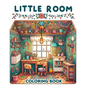Little Room Coloring Book: Where Each Page Holds the Spirit and Essence of Little Rooms, Offering a Unique Perspective on the Beauty, Comfort, an - Paperback