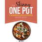 The Skinny One Pot, Casseroles & Stews Recipe Book: Simple & Delicious, One-Pot Meals. All Under 300, 400 & 500 Calories - Paperback