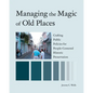 Managing the Magic of Old Places: Crafting Public Policies for People-Centered Historic Preservation - Paperback