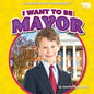 I Want to Be Mayor - Library Binding