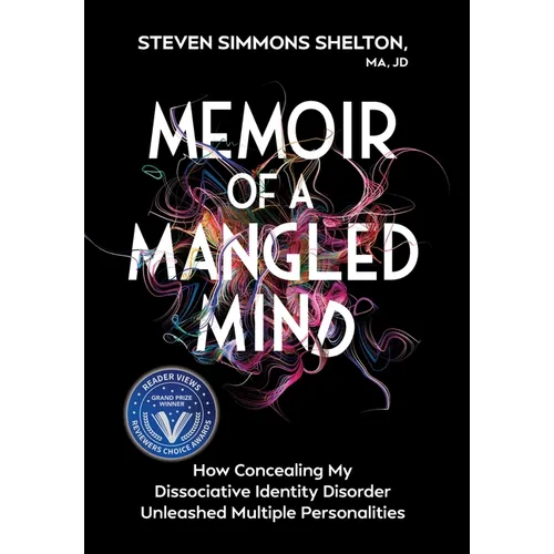 Memoir of a Mangled Mind (with dust jacket): How Concealing My Dissociative Identity Disorder Unleashed Multiple Personalities - Hardcover