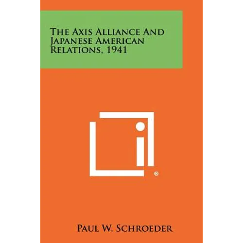 The Axis Alliance And Japanese American Relations, 1941 - Paperback