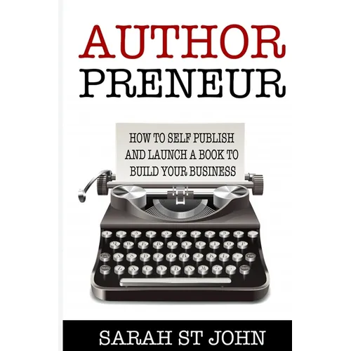 Authorpreneur: How to Self Publish and Launch a Book to Build Your Business - Paperback
