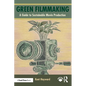 Green Filmmaking: A Guide to Sustainable Movie Production - Paperback