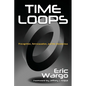 Time Loops: Precognition, Retrocausation, and the Unconscious - Paperback