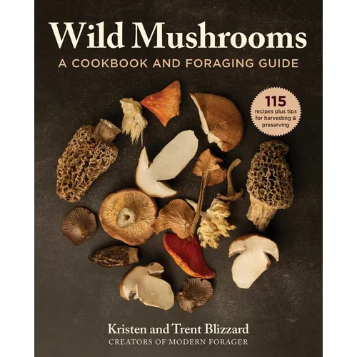 Wild Mushrooms: A Cookbook and Foraging Guide - Hardcover