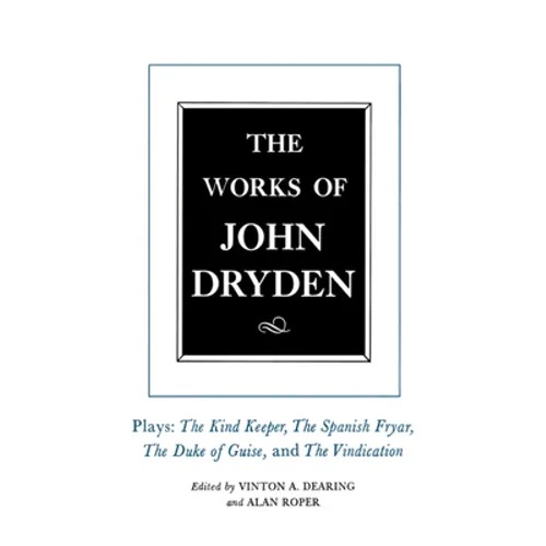 The Works of John Dryden, Volume XIV: Plays; The Kind Keeper, the Spanish Fryar, the Duke of Guise, and the Vindication Volume 14 - Hardcover
