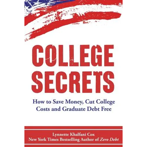 College Secrets: How to Save Money, Cut College Costs and Graduate Debt Free - Paperback