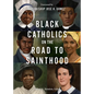 Black Catholics on the Road to Sainthood - Paperback