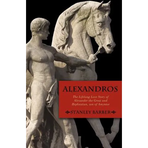 Alexandros: The Lifelong Love Story of Alexander the Great and Hephastian Amyntor - Paperback