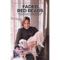 Faded Red Beads: From an Orphanage to a Disrupted Adoption. A Story of Courage, Resiliency and Faith. - Paperback