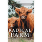 Radical Farm: Animals, Food and Our Future - Hardcover