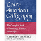 Learn American Calligraphy: The Complete Book of Lettering, History, and Design - Paperback