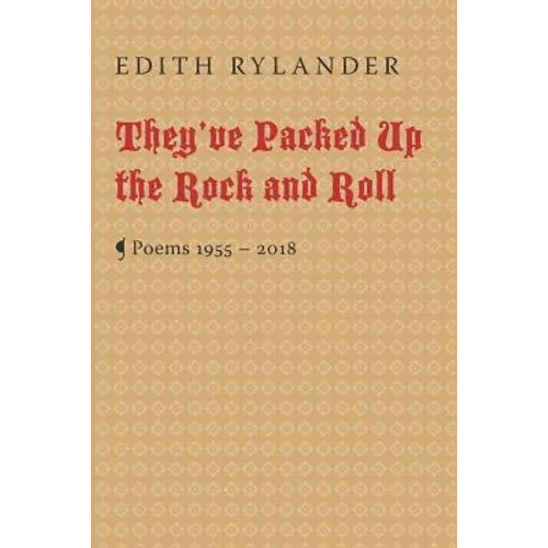 They've Packed Up the Rock and Roll: Poems 1955 - 2018 - Paperback