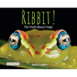 Ribbit! the Truth about Frogs - Paperback