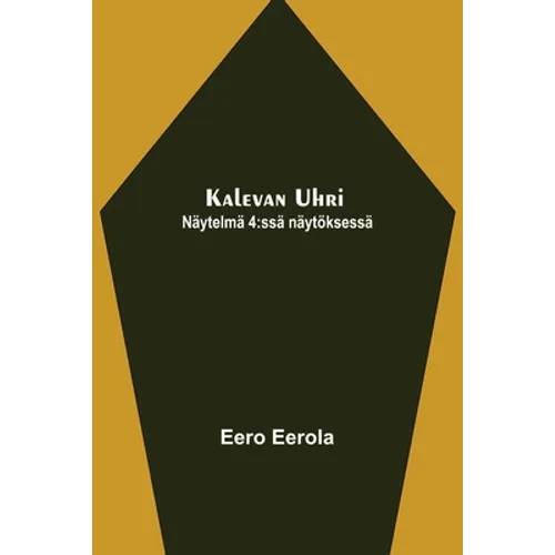 Kalevan uhri: Näytelmä 4: ssä näytöksessä - Paperback