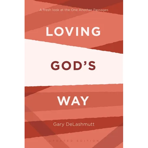 Loving God's Way: A Fresh Look at the One Another Passages - Paperback