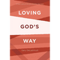 Loving God's Way: A Fresh Look at the One Another Passages - Paperback
