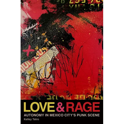Love and Rage: Autonomy in Mexico City's Punk Scene - Paperback