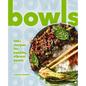 Bowls: 100+ Recipes for Healthy, Vibrant Bowls - Hardcover