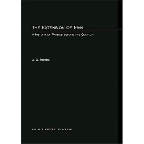 The Extension of Man: A History of Physics before the Quantum - Paperback