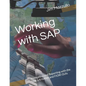 Working with SAP: Navigating and Reporting with the SAP S/4 HANA and FIORI GUIs - Paperback