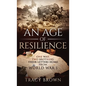 An Age of Resilience: One War. Two Brothers. Their Letters Home From World War I. - Hardcover