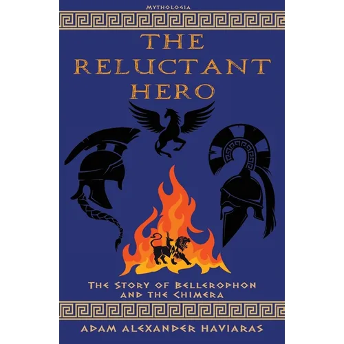 The Reluctant Hero: The Story of Bellerophon and the Chimera - Paperback