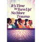 It's Time to Turn Up! No More Trauma - Paperback