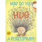 How Do You Hug a Porcupine? - Hardcover