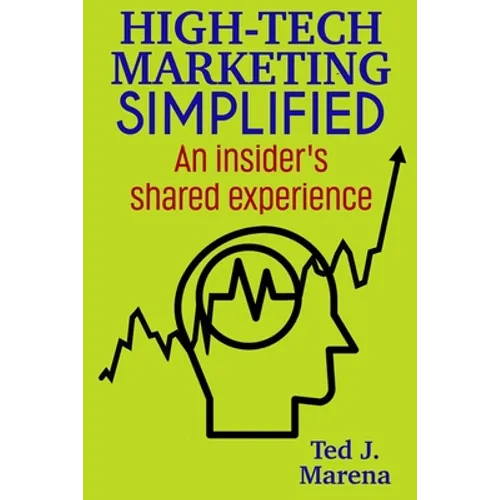 High-Tech Marketing Simplified: An insiders shared experience - Paperback